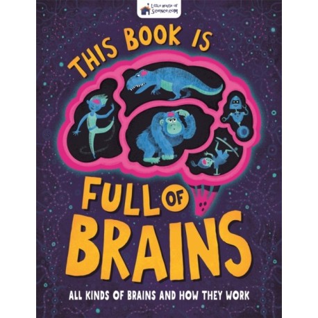 This Book is Full of Brains: All Kinds of Brains and How They Work