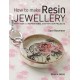 How to Make Resin Jewellery: With Over 50 Inspirational Step-by-Step Projects