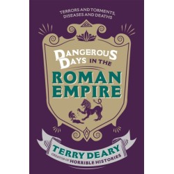 Dangerous Days in the Roman Empire: Terrors and Torments, Diseases and Deaths