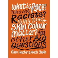 What is Race? Who are Racists? Why Does Skin Colour Matter? And Other Big Questions