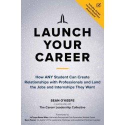 Launch Your Career: How ANY Student Can Create Strategic Connections and Land the Jobs and Internships They Want