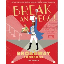Break and Egg!: The Broadway Cookbook