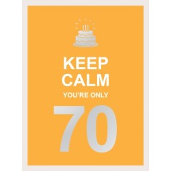 Keep Calm You're Only 70: Wise Words for a Big Birthday