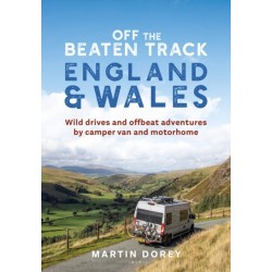 Off the Beaten Track: England and Wales: Wild drives and offbeat adventures by camper van and motorhome