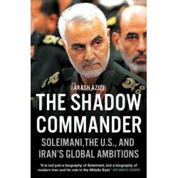 The Shadow Commander: Soleimani, the U.S., and Iran’s Global Ambitions