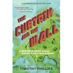 The Curtain and the Wall: A Modern Journey Along Europe's Cold War Border