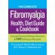 The Complete Fibromyalgia Health, Diet Guide and Cookbook: Includes Practical Wellness Solutions and 100 Delicious Recipes