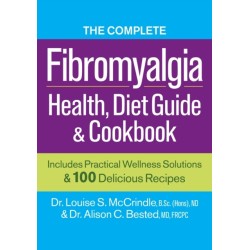 The Complete Fibromyalgia Health, Diet Guide and Cookbook: Includes Practical Wellness Solutions and 100 Delicious Recipes