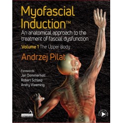 Myofascial Induction™ Volume 1: The Upper Body: An Anatomical Approach to the Treatment of Fascial Dysfunction