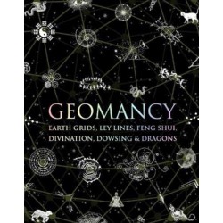 Geomancy: Earth Grids, Ley Lines, Feng Shui, Divination, Dowsing and Dragons