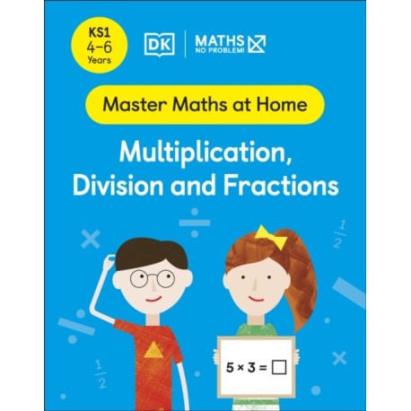 Maths — No Problem! Multiplication, Division and Fractions, Ages 4-6 (Key Stage 1)