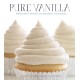 Pure Vanilla: Irresistible Recipes and Essential Techniques