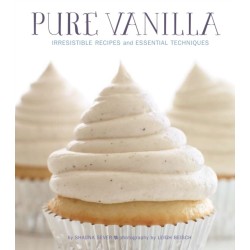 Pure Vanilla: Irresistible Recipes and Essential Techniques
