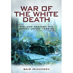 War of the White Death: Finland Against the Soviet Union, 1939-40