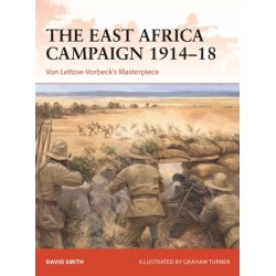 The East Africa Campaign 1914–18: Von Lettow-Vorbeck’s Masterpiece
