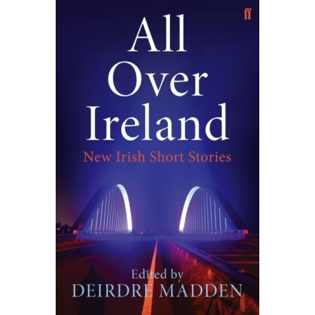 All Over Ireland: New Irish Short Stories