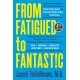From Fatigued to Fantastic!: A Clinically Proven Program to Regain Vibrant Health and Overcome Chronic Fatigue