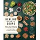 Healing Herbal Soups: Boost Your Immunity and Weather the Seasons with Traditional Chinese Recipes: A Cookbook