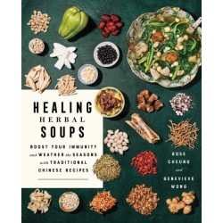 Healing Herbal Soups: Boost Your Immunity and Weather the Seasons with Traditional Chinese Recipes: A Cookbook
