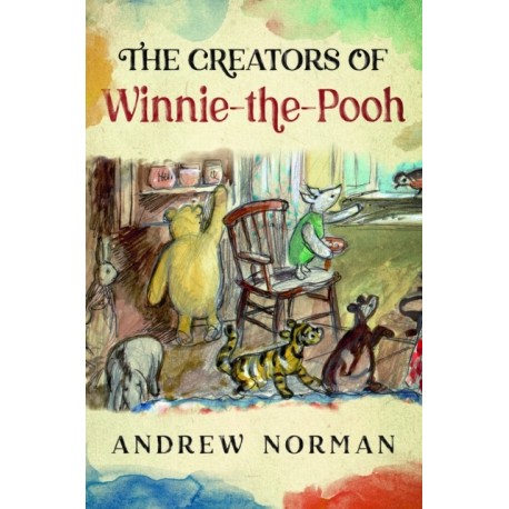 The Creators of Winnie the Pooh: A A Milne and E H Shephard