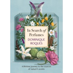 In Search of Perfumes: A lifetime journey to the sources of nature's scents