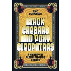 Black Caesars and Foxy Cleopatras: A History of Blaxploitation Cinema
