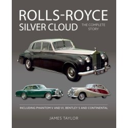 Rolls-Royce Silver Cloud - The Complete Story: Including Phantom V and VI, Bentley S and Continental
