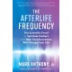 The Afterlife Frequency: The Scientific Proof of Spiritual Contact and How That Awareness Will Change Your Life