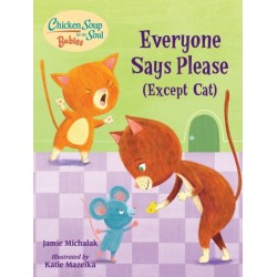 Chicken Soup for the Soul BABIES: Everyone Says Please (Except Cat): A Book About Manners