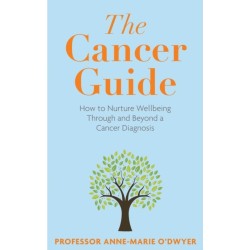 The Cancer Guide: How to Nurture Wellbeing Through and Beyond a Cancer Diagnosis