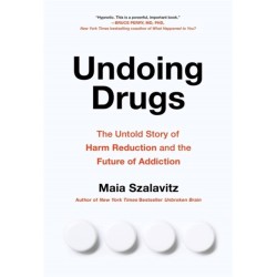 Undoing Drugs: How Harm Reduction is Changing the Future of Drugs and Addiction