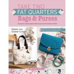 Take Two Fat Quarters: Bags & Purses: 16 Gorgeous Sewing Projects That Use Just Two Fat Quarters of Fabric