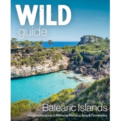 Wild Guide Balearic Islands: Secret coves, mountains, caves and adventure in Mallorca, Menorca, Ibiza & Formentera