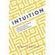 Intuition: Unlock Your Brain's Potential to Build Real Intuition and Make Better Decisions