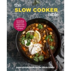 The Slow Cooker Bible: Super Simple Feasts for the Whole Family, Including Delicious Vegan and Vegetarian Recipes