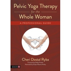 Pelvic Yoga Therapy for the Whole Woman: A Professional Guide
