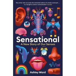 Sensational: A New Story of our Senses