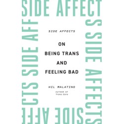 Side Affects: On Being Trans and Feeling Bad