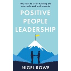Positive People Leadership: Fifty ways to create fulfilling and enjoyable work environments