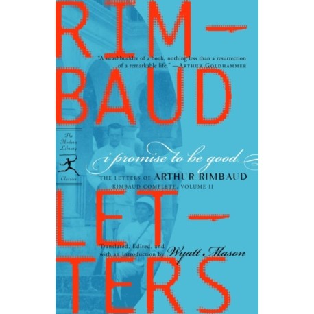 I Promise to Be Good: The Letters of Arthur Rimbaud
