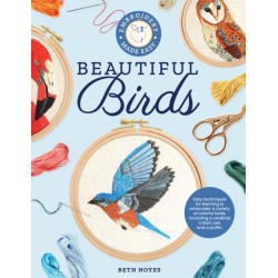 Embroidery Made Easy: Beautiful Birds: Easy techniques for learning to embroider a variety of colorful birds, including a cardinal, a barn owl, and a puffin