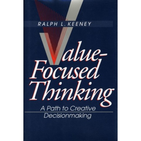 Value-Focused Thinking: A Path to Creative Decisionmaking
