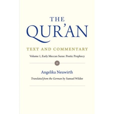 The Qur'an: Text and Commentary, Volume 1: Early Meccan Suras: Poetic Prophecy