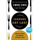 Leaders Eat Last: Why Some Teams Pull Together and Others Don't