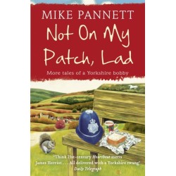 Not On My Patch, Lad: More Tales of a Yorkshire Bobby