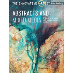 The Innovative Artist: Abstracts and Mixed Media: Brilliant New Ways with Colour, Texture and Form
