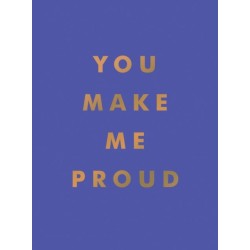 You Make Me Proud: Inspirational Quotes and Motivational Sayings to Celebrate Success and Perseverance