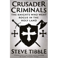 Crusader Criminals: The Knights Who Went Rogue in the Holy Land
