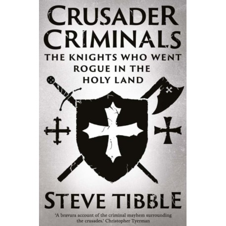 Crusader Criminals: The Knights Who Went Rogue in the Holy Land