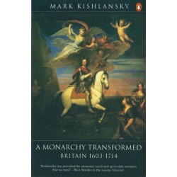 The Penguin History of Britain: A Monarchy Transformed, Britain 1630-1714
